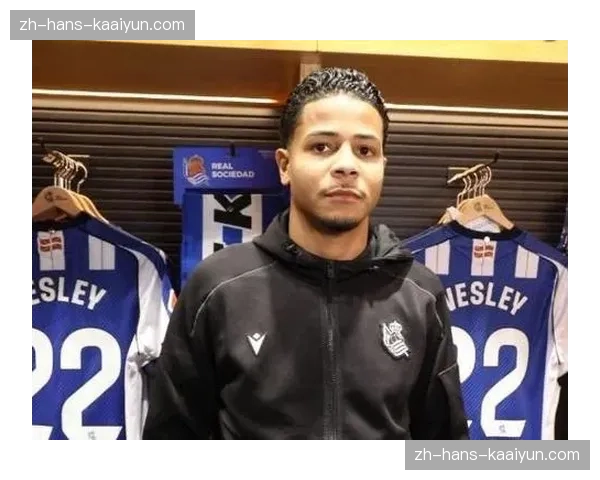 韦斯利加盟皇家社会枯坐板凳一月,冬季租借角色定位引发关注